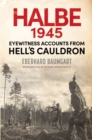 The Battle of Halbe, 1945 : Eyewitness Accounts from Hell's Cauldron - eBook