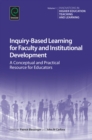 Inquiry-Based Learning for Faculty and Institutional Development : A Conceptual and Practical Resource for Educators - eBook