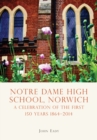 Notre Dame High School, Norwich : A Celebration of the First 150 Years 1864–2014 - eBook