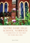 Notre Dame High School, Norwich : A Celebration of the First 150 Years 1864–2014 - eBook