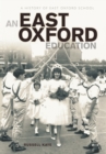 An East Oxford Education : A history of East Oxford School - Book