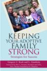 Keeping Your Adoptive Family Strong : Strategies for Success - eBook
