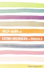 Self-Harm and Eating Disorders in Schools : A Guide to Whole-School Strategies and Practical Support - eBook