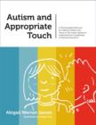 Autism and Appropriate Touch : A Photocopiable Resource for Helping Children and Teens on the Autism Spectrum Understand the Complexities of Physical Interaction - eBook