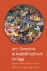 Arts Therapists in Multidisciplinary Settings : Working Together for Better Outcomes - eBook