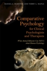 Comparative Psychology for Clinical Psychologists and Therapists : What Animal Behavior Can Tell Us about Human Psychology - eBook