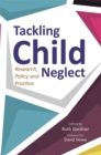 Tackling Child Neglect : Research, Policy and Evidence-Based Practice - eBook