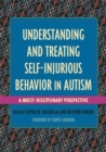 Understanding and Treating Self-Injurious Behavior in Autism : A Multi-Disciplinary Perspective - eBook