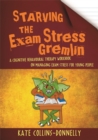 Starving the Exam Stress Gremlin : A Cognitive Behavioural Therapy Workbook on Managing Exam Stress for Young People - eBook