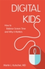 Digital Kids : How to Balance Screen Time, and Why it Matters - eBook