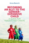 Becoming an Ally to the Gender-Expansive Child : A Guide for Parents and Carers - eBook