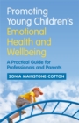 Promoting Young Children's Emotional Health and Wellbeing : A Practical Guide for Professionals and Parents - eBook