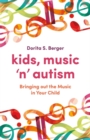 Kids, Music 'n' Autism : Bringing out the Music in Your Child - eBook