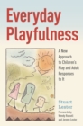 Everyday Playfulness : A New Approach to Children's Play and Adult Responses to It - eBook