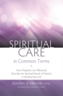 Spiritual Care in Common Terms : How Chaplains Can Effectively Describe the Spiritual Needs of Patients in Medical Records - eBook