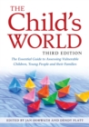 The Child's World, Third Edition : The Essential Guide to Assessing Vulnerable Children, Young People and their Families - eBook