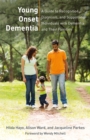 Young Onset Dementia : A Guide to Recognition, Diagnosis, and Supporting Individuals with Dementia and Their Families - eBook