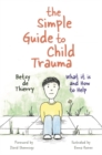 The Simple Guide to Child Trauma : What It Is and How to Help - eBook