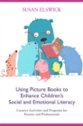 Using Picture Books to Enhance Children's Social and Emotional Literacy : Creative Activities and Programs for Parents and Professionals - eBook