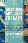 Outsider Art and Art Therapy : Shared Histories, Current Issues, and Future Identities - eBook