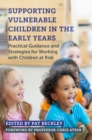 Supporting Vulnerable Children in the Early Years : Practical Guidance and Strategies for Working with Children at Risk - eBook