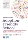 Becoming an Adoption-Friendly School : A Whole-School Resource for Supporting Children Who Have Experienced Trauma or Loss - With Complementary Downloadable Material - eBook