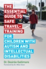 The Essential Guide to Safe Travel-Training for Children with Autism and Intellectual Disabilities - eBook
