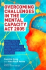 Overcoming Challenges in the Mental Capacity Act 2005 : Practical Guidance for Working with Complex Issues - eBook