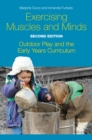Exercising Muscles and Minds, Second Edition : Outdoor Play and the Early Years Curriculum - eBook