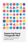 Supporting Young Transgender Men : A Guide for Professionals - eBook