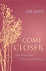 Come Closer : On love and self-protection - eBook