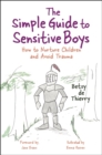 The Simple Guide to Sensitive Boys : How to Nurture Children and Avoid Trauma - eBook