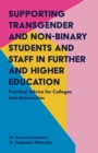 Supporting Transgender and Non-Binary Students and Staff in Further and Higher Education : Practical Advice for Colleges and Universities - eBook