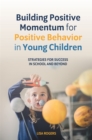 Building Positive Momentum for Positive Behavior in Young Children : Strategies for Success in School and Beyond - eBook