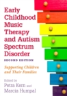 Early Childhood Music Therapy and Autism Spectrum Disorder, Second Edition : Supporting Children and Their Families - eBook