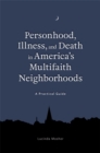Personhood, Illness, and Death in America's Multifaith Neighborhoods : A Practical Guide - eBook