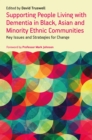 Supporting People Living with Dementia in Black, Asian and Minority Ethnic Communities : Key Issues and Strategies for Change - eBook