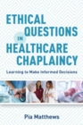 Ethical Questions in Healthcare Chaplaincy : Learning to Make Informed Decisions - eBook