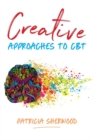Creative Approaches to CBT : Art Activities for Every Stage of the CBT Process - eBook