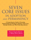 Seven Core Issues in Adoption and Permanency : A Comprehensive Guide to Promoting Understanding and Healing In Adoption, Foster Care, Kinship Families and Third Party Reproduction - eBook