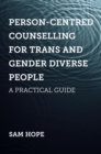 Person-Centred Counselling for Trans and Gender Diverse People : A Practical Guide - eBook