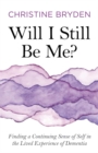 Will I Still Be Me? : Finding a Continuing Sense of Self in the Lived Experience of Dementia - eBook