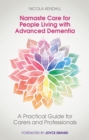 Namaste Care for People Living with Advanced Dementia : A Practical Guide for Carers and Professionals - eBook