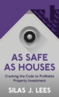 As Safe As Houses : Cracking the Code to Profitable Property Investment - Book