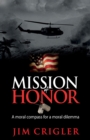 Mission of Honor : A moral compass for a moral dilemma - Book