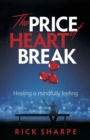 The Price of Heartbreak : Healing is mindfully feeling - Book