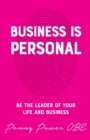 Business is Personal : Be the Leader of Your Life and Business - Book