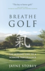 Breathe GOLF : The Missing Link to a Winning Performance - Book