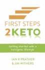 First Steps 2 Keto : Getting started with a ketogenic lifestyle - Book