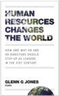 Human Resources Changes the World : How and Why HR and HR Directors Should Step-Up as Leaders in the 21st Century - eBook